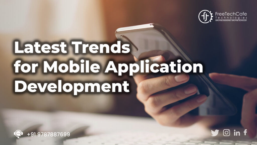 10 Latest Trends In The Mobile Application Development Freetechcafe